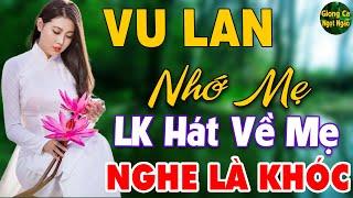 Vu Lan Nhớ Mẹ  LK Nhạc Hát Về Cha Mẹ Hay Và Cảm Động Nhất Mùa Vu Lan 2024 Nghe Là Khóc Hết Nước Mắt