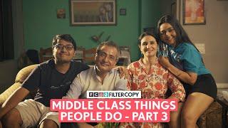 FilterCopy | Middle Class Things People Do - Part 3 | Ft. Mrittika, Tejas, Dhanesh & Kavita