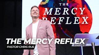 Pastor Chris Rue | The Mercy Reflex: Part 1