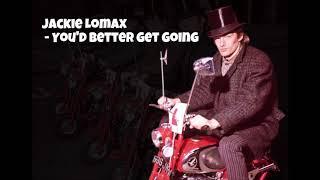 Jackie Lomax  - You'd Better Get Going