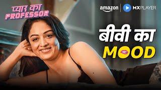 When She’s in the Mood  | Pyar Ka Professor | Sandeepa Dhar | Amazon MX Player