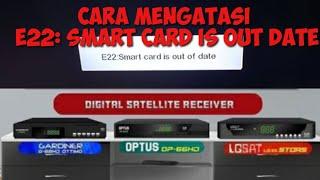 CARA MENGATASI E22: smart card is out of date PADA RECEIVER GOL || GARDINER OPTUS LG SAT STARS