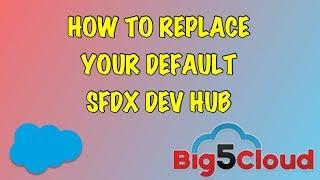 Salesforce DX - How to replace your default Dev Hub in SFDX