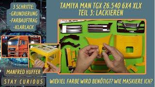 Tamiya MAN TGX 26.540 6x4 XLX-Teil 3: Lackierung. Grundieren, Maskieren, Lackieren, Fehler vermeiden