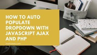 How to Auto populate Dropdown with JavaScript AJAX and PHP