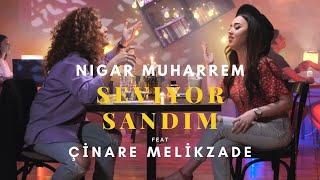 Seviyor Sandım - Nigar Muharrem Ft. Çınare Melikzade