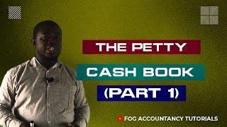 THE PETTY CASHBOOK (PART 1)