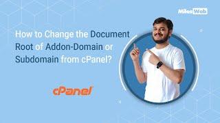 How to Change the Document Root of Addon Domain or Subdomain in cPanel? | MilesWeb