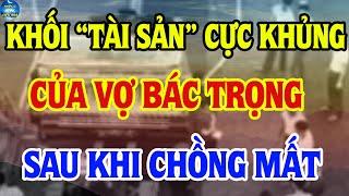 Tài Sản "Cực Khủng" Của Bà Ngô Thị Mận Vợ TBT Nguyễn Phú Trọng Sau Khi Chồng Qua Đời Là Bao Nhiêu?