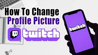 How To Change Twitch Profile Picture On Android