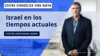 Israel en los tiempos actuales, por el pastor José Manuel Sierra