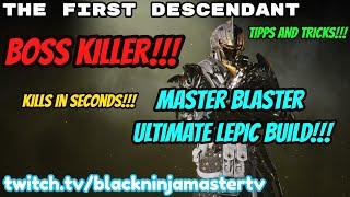The First Descendant I BOSSKILLER - Master Blaster Ulti  Lepic Build! Kills in seconds! Tipps-Tricks