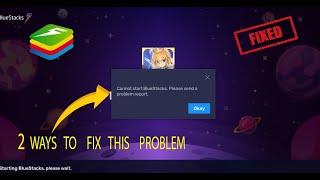 BlueStacks 5 - Can not start BlueStacks. Please send a problem report - problem fix in 2 methods