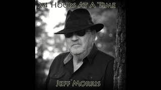 Jeff Morris - 24 Hours At A Time