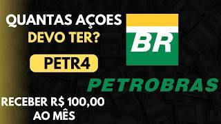 Quantas ações da PETR4 (Petrobras) ter para receber R$ 100,00 por mês?