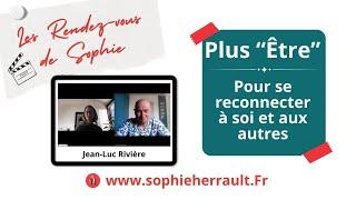 Plus Être - Jean Luc Rivière & Sophie Herrault (Les RDV de Sophie)