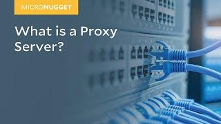 MicroNuggets: What is a Proxy Server? | CBT Nuggets
