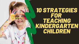 10 teaching strategies for kindergarten -  Ten Tips For Teaching Kindergarten Children