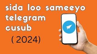 sida loo sameeyo telegram cusub