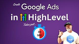 Create Google Ads in HighLevel in 30 Seconds