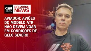 Aviador: Aviões do modelo ATR não devem voar em condições de gelo severo | CNN 360