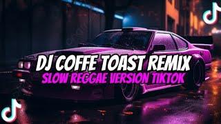 DJ COFFE TOAST || REMIX SLOW REGGAE VERSION TIKTOK VIRAL ~ dj Kiano Rmx