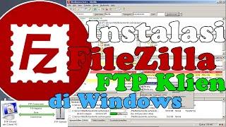 Cara Instalasi FileZilla FTP Klien Untuk Pemula di Windows Terbaru | 2021