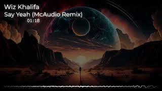 Wiz Khalifa - Say Yeah (McAudio Remix)