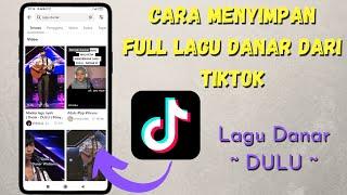 Cara Menyimpan Full Lagu Danar Dari Tiktok || Lagu Viral DULU