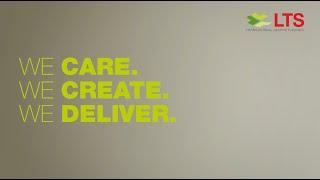 LTS Purpose: WE CARE. WE CREATE. WE DELIVER.