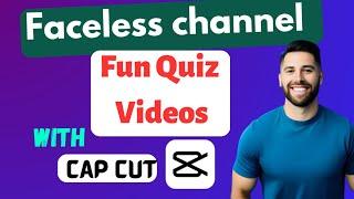 How to start a Faceless Channel by creating Fun Quiz Videos with cap cut