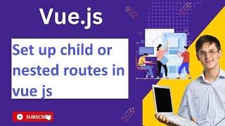 How to set up child or nested routes in vue js  Vue Js Notes And QA