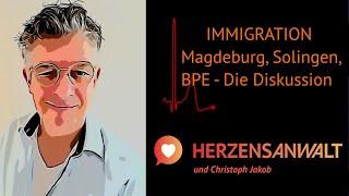 Streitpunkt Immigration: Magdeburg, Solingen, BPE - die Diskussion