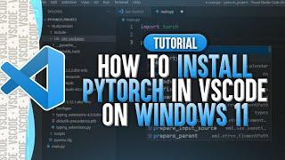 How To Install PyTorch in Visual Studio Code (Windows 11)