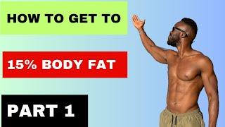 How To Get To 15% Body Fat (Starting from 25%) | Part 1 of 2