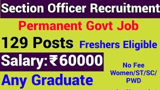 SECTION OFFICER RECRUITMENT 2022 II ANY GRADUATE II FRESHERS ELIGIBLE I PERMANENT POSTS II 60000 Rs