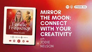 Mirror the Moon: Connect With Your Creativity | Female Frequency Podcast