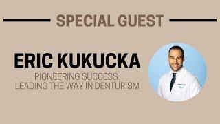 Pioneering Success: Leading the Way in Denturism - Live with Eric Kukucka