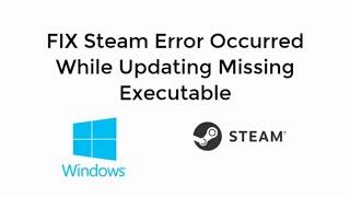 Fix Steam Error Occurred While Updating Missing Executable [UPDATED]