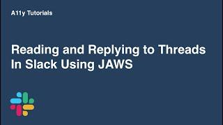 Using Slack threads with JAWS screenreader | A11y Tutorials | Slack