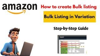 How to Create Bulk Listings on Amazon Seller Account | Bulk listing with Variation | Step-by-Step