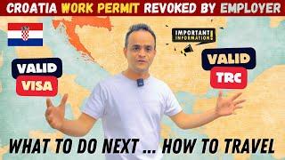 Croatian Work Permit Revoked by Employer ? How to Travel on Valid TRC Card to Europe