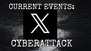 CURRENT EVENTS: X CYBERATTACK