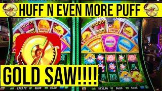 GOT THE GOLD SAW ON HUFF N EVEN MORE PUFF SLOT!