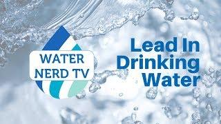 Lead In Drinking Water: What You Need To Know | Water Nerd TV