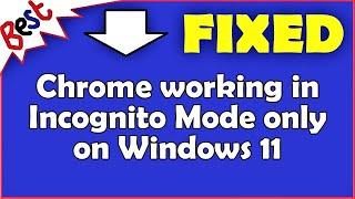 Chrome working in Incognito Mode only on Windows 11