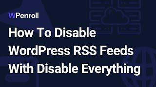 How To Disable WordPress RSS Feeds With Disable Everything