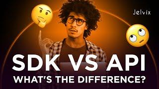 SDK vs API. What's the difference?