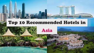 Top 10 Recommended Hotels In Asia | Top 10 Best 5 Star Hotels In Asia | Luxury Hotels In Asia