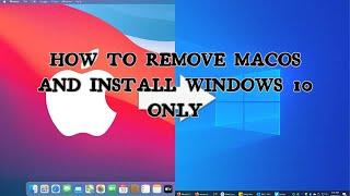 HOW to REMOVE MacOS and INSTALL Windows 10 ONLY